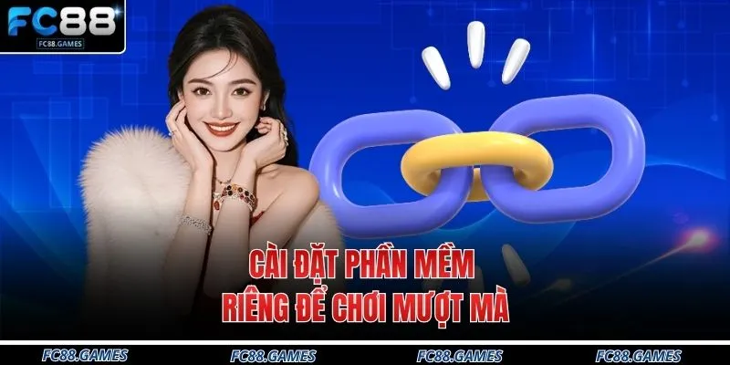Link Vào FC88 Không Bị Chặn - Cập Nhật 3 Nguồn Tại Sân Chơi 4 Cài đặt phần mềm riêng để chơi mượt mà