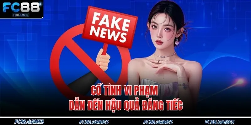 FC88 Có Lừa Đảo Không 3 Sự Thật Về Nhà Cái Uy Tín 4 Cố tình vi phạm dẫn đến hậu quả đáng tiếc