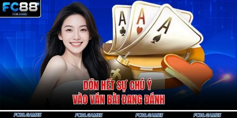 Cách Nhớ Bài Tiến Lên Tại FC88 Chuẩn Xác Nhất 2026 4 Dồn hết sự chú ý vào ván bài đang đánh