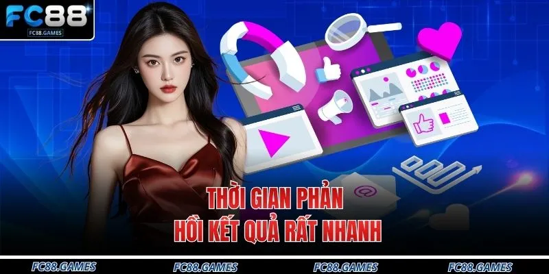 Đại lý FC88 4 Thời gian phản hồi kết quả rất nhanh
