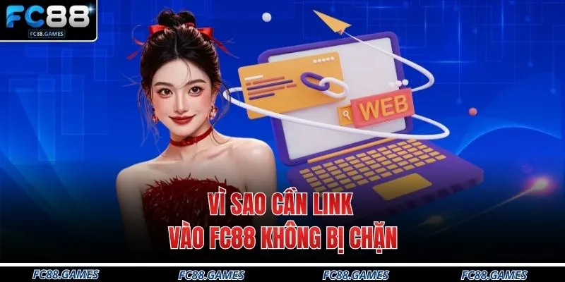 Link Vào FC88 Không Bị Chặn - Cập Nhật 3 Nguồn Tại Sân Chơi 2 Vì sao cần link vào FC88 không bị chặn