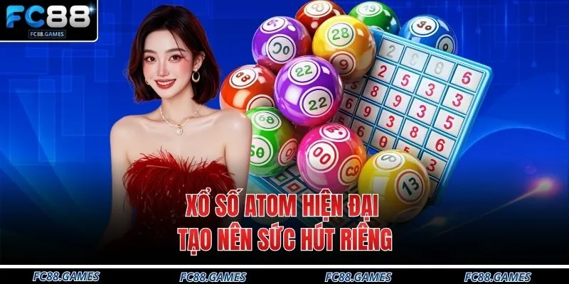 Quay Số FC88 3 Xổ số Atom hiện đại tạo nên sức hút riêng